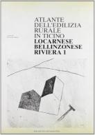 Atlante dell'edilizia rurale in Ticino. Locarnese, bellinzonese, riviera di Giovanni Buzzi edito da Armando Dadò Editore