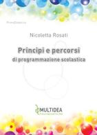 Principi e percorsi di programmazione scolastica di Nicoletta Rosati edito da Multidea