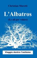 L' albatros di Christian Moretti edito da ilmiolibro self publishing