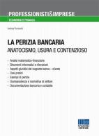 La perizia bancaria. Anatocismo, usura e contenzioso di Andrea Fontanelli edito da Maggioli Editore