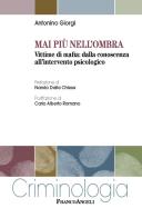 Mai più nell'ombra. Vittime di mafia: dalla conoscenza all'intervento psicologico di Antonino Giorgi edito da Franco Angeli