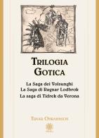 Trilogia gotica: La saga dei Volsunghi-La Saga di Ragnar Lodbrok-La saga di Tidrek da Verona edito da Psiche 2