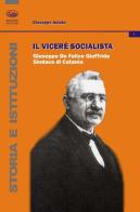 Il vicerè socialista. Giuseppe De Felice Giuffrida, sindaco di Catania di Giuseppe Astuto edito da Bonanno