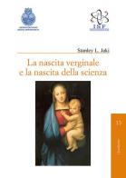 La nascita verginale e la nascita della scienza di Stanley L. Jaki edito da Regina Apostolorum