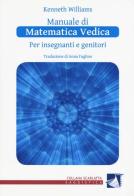 Manuale di matematica vedica per insegnanti e genitori. Primo livello di Kenneth Williams edito da Cordero Editore