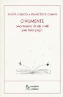 Civilmente. Prontuario di riti civili per laici pigri di Janna Carioli, Francesca Ciampi edito da Corsiero Editore