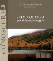 Selvicoltura per il bosco-paesaggio di Roberto Del Favero edito da Compagnia delle Foreste