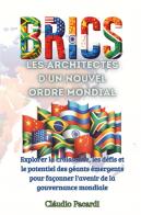 Les BRICS: les architectes d'un nouvel ordre mondial. Explorer la croissance, les défis et le potentiel des géants émergents pour façonner l'avenir de la gouvernance mon di Claudio Pacardi edito da Youcanprint