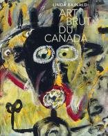 Art brut du Canada. Ediz. illustrata di Linda Rainaldi edito da 5 Continents Editions