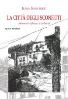 La città degli sconfitti. Memorie riflesse d'Arbëria di Ilina Sancineti edito da Apollo Edizioni