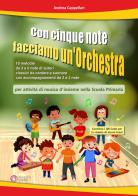 Con cinque note facciamo un'orchestra (per attività di musica d'insieme nella Scuola Primaria). Con video tramite QRCode di Andrea Cappellari edito da Progetti Sonori