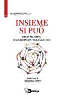 Insieme si può. Libera Masseria, il sogno incontra la giustizia di Massimo Mapelli edito da In Dialogo