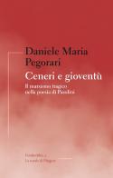 Ceneri e gioventù. Il marxismo tragico nella poesia di Pasolini di Daniele Maria Pegorari edito da La Scuola di Pitagora