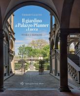 Il giardino di Palazzo Pfanner a Lucca. Storia e restauro di Giorgio Galletti edito da Maria Pacini Fazzi Editore