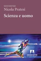 Scienza e uomo di Nicola Pratesi edito da Armando Editore