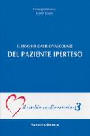 Il rischio cardiovascolare del paziente iperteso (IRC-v. 3) di Giuseppe Mancia, Guido Grassi edito da Selecta Medica