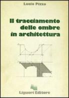 Il tracciamento delle ombre in architettura di Lucio Pizzo edito da Liguori