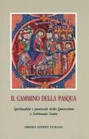 Il cammino della Pasqua. Spiritualità e pastorale della Quaresima e settimana santa di José Aldazábal edito da Libreria Editrice Vaticana