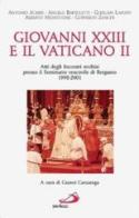 Giovanni XXIII e il Vaticano II. Atti degli Incontri svoltisi presso il Seminario vescovile di Bergamo 1998-2001 edito da San Paolo Edizioni