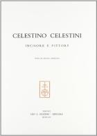 Celestino Celestini incisore e pittore edito da Olschki
