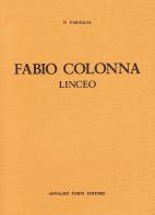 Fabio Colonna Linceo (rist. anast.) di Nunzio F. Faraglia edito da Forni