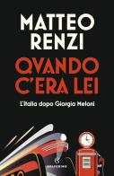 Quando c'era lei. L'Italia dopo Giorgia Meloni di Matteo Renzi edito da Solferino