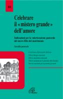 Celebrare il mistero grande dell'amore. Indicazioni per la valorizzazione pastorale del nuovo rito del matrimonio. Sussidio pastorale edito da Paoline Editoriale Libri