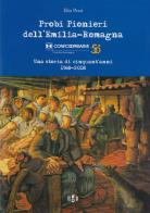 Probi pionieri dell'Emilia-Romagna. Confcooperative. Una storia di cinquant'anni 1968-2018 di Elio Pezzi edito da Homeless Book