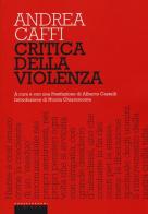 Critica della violenza di Andrea Caffi edito da Castelvecchi