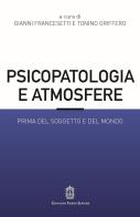 Psicopatologia e atmosfere. Prima del soggetto e del mondo edito da Giovanni Fioriti Editore