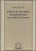 L' ideale di vita attiva secondo Panezio nel De officiis di Cicerone di Max Pohlenz edito da Paideia