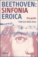 Beethoven: Sinfonia Eroica. Una guida di Fabrizio Della Seta edito da Carocci