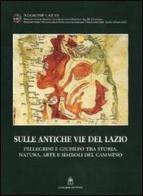 Sulle antiche vie del Lazio. Storia, natura, pellegrini in cammino edito da Gangemi Editore