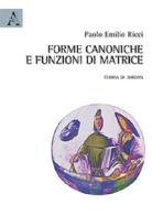 Forme canoniche e funzioni di matrice. Teoria di Jordan di Paolo E. Ricci edito da Aracne