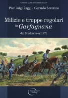 Milizie e truppe regolari in Garfagnana dal Medioevo al 1876 di Pier Luigi Raggi, Gerardo Severino edito da C&P Adver Effigi