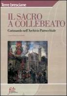 Il sacro e Collebeato. Curiosando nell'archivio parrocchiale edito da Fondazione Civiltà Bresciana
