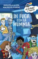 In fuga con la mummia di Gigliola Alvisi, Maurizio Furini edito da Piemme