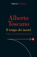 Il tempo dei mostri. Trump e la crisi dell'egemonia americana di Alberto Toscano edito da Laterza