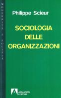 Sociologia delle organizzazioni di Philippe Scieur edito da Armando Editore