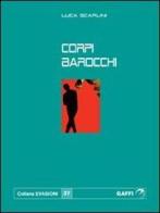 Corpi barocchi di Luca Scarlini edito da Gaffi Editore in Roma