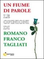 Un fiume di parole. Le opinioni di Romano Franco Tagliati di Romano F. Tagliati edito da Iperedizioni