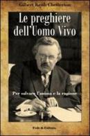 Le preghiere dell'uomo vivo. Per salvare l'anima e la ragione di Gilbert Keith Chesterton edito da Fede & Cultura