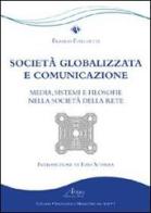 Società globalizzata e comunicazione. Media, sistemi e filosofie nella società della rete di Franco Forchetti edito da Campano Edizioni