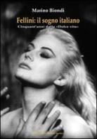 Fellini. Il sogno italiano. Cinquant'anni dalla «Dolce vita» di Marino Biondo edito da Il Ponte Vecchio