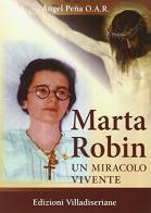 Marta Robin. Un miracolo vivente di Angel Peña edito da Villadiseriane