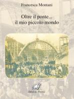 Oltre il ponte... il mio piccolo paese di Francesca Montani edito da Edizioni Thyrus