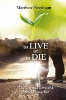To live or to die. The life and love of a street evangelist di Matthew Needham edito da Evangelista Media