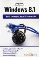 Windows 8.1. Reti, sicurezza, tecniche avanzate di Adriano Arrigo, Marco Maltraversi edito da Edizioni LSWR