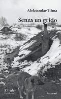 Senza un grido di Aleksandar Tisma edito da FT - FinisTerrae