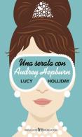 Una serata con Audrey Hepburn di Lucy Holliday edito da Harlequin Mondadori